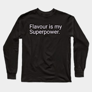 Flavour is my Superpower. Long Sleeve T-Shirt